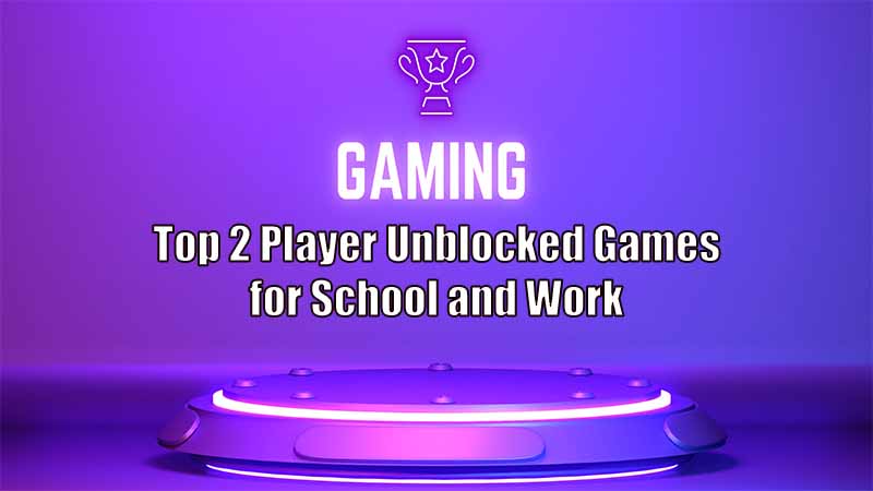 Top 2 Player Unblocked Games for School and Work